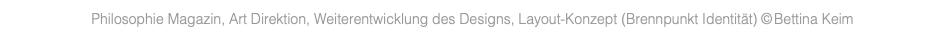 Philosophie Magazin, Art Direktion, Weiterentwicklung des Designs, Layout-Konzept (Brennpunkt Identität) © Bettina Keim